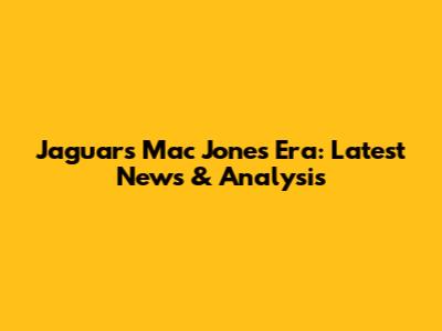 Jaguars' Mac Jones Era: Latest News & Analysis