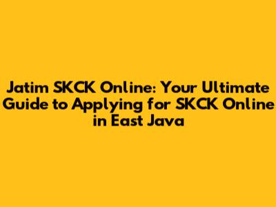 Jatim SKCK Online: Your Ultimate Guide to Applying for SKCK Online in East Java