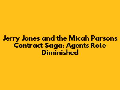 Jerry Jones and the Micah Parsons Contract Saga: Agent's Role Diminished
