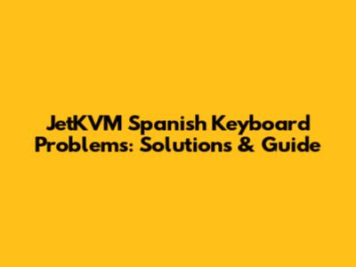 JetKVM Spanish Keyboard Problems: Solutions & Guide