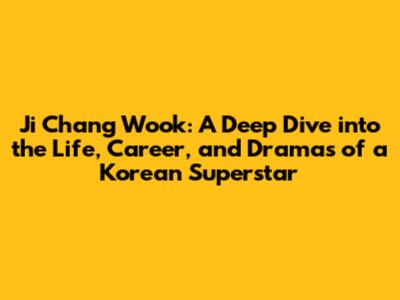 Ji Chang Wook: A Deep Dive into the Life, Career, and Dramas of a Korean Superstar