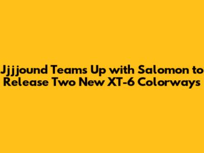 Jjjjound Teams Up with Salomon to Release Two New XT-6 Colorways