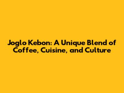 Joglo Kebon: A Unique Blend of Coffee, Cuisine, and Culture