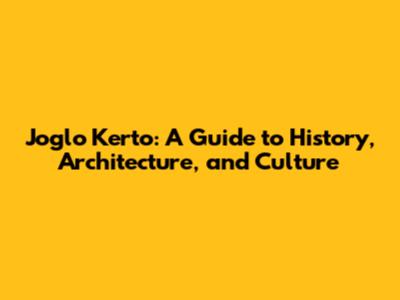 Joglo Kerto: A Guide to History, Architecture, and Culture