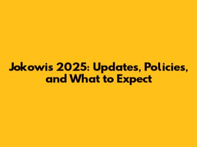 Jokowi's 2025: Updates, Policies, and What to Expect