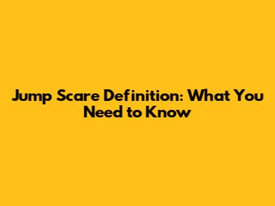 Jump Scare Definition: What You Need to Know