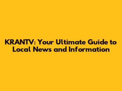 KRANTV: Your Ultimate Guide to Local News and Information