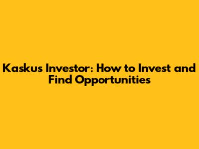 Kaskus Investor: How to Invest and Find Opportunities