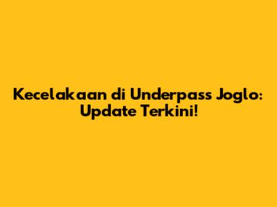 Kecelakaan di Underpass Joglo: Update Terkini!