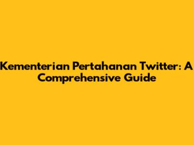 Kementerian Pertahanan Twitter: A Comprehensive Guide
