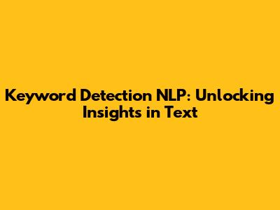 Keyword Detection NLP: Unlocking Insights in Text