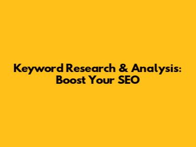 Keyword Research & Analysis: Boost Your SEO