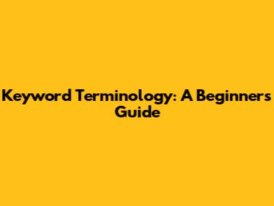 Keyword Terminology: A Beginner's Guide