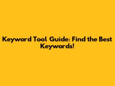 Keyword Tool Guide: Find the Best Keywords!
