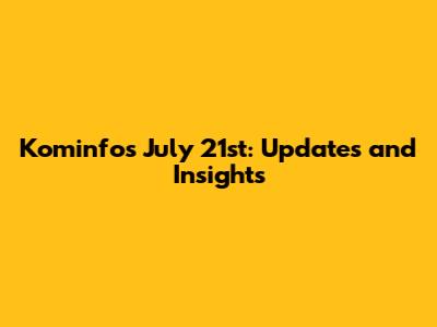 Kominfo's July 21st: Updates and Insights