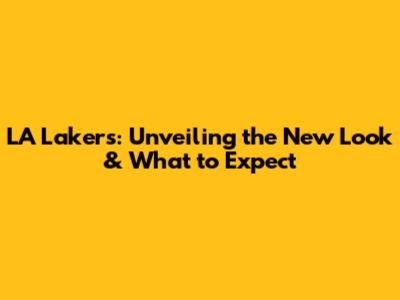 LA Lakers: Unveiling the New Look & What to Expect