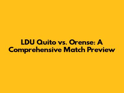 LDU Quito vs. Orense: A Comprehensive Match Preview