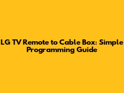LG TV Remote to Cable Box: Simple Programming Guide