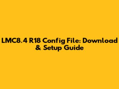 LMC8.4 R18 Config File: Download & Setup Guide