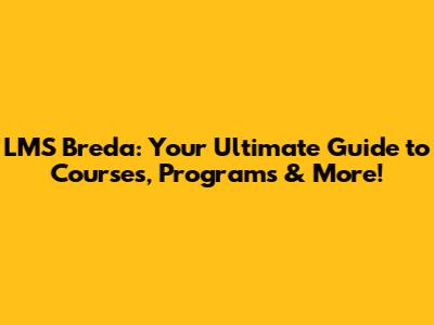LMS Breda: Your Ultimate Guide to Courses, Programs & More!