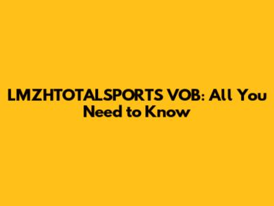 LMZHTOTALSPORTS VOB: All You Need to Know