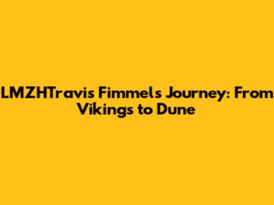 LMZHTravis Fimmel's Journey: From Vikings to Dune