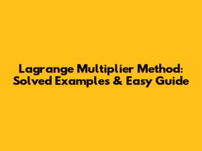 Lagrange Multiplier Method: Solved Examples & Easy Guide