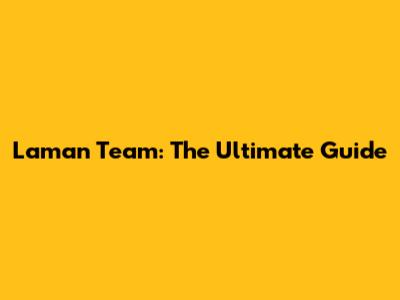 Laman Team: The Ultimate Guide