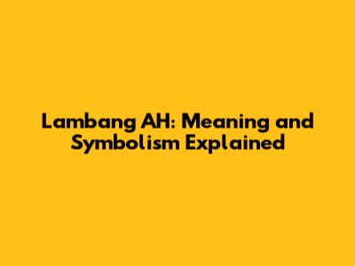 Lambang AH: Meaning and Symbolism Explained
