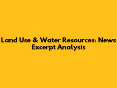 Land Use & Water Resources: News Excerpt Analysis