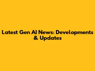 Latest Gen AI News: Developments & Updates