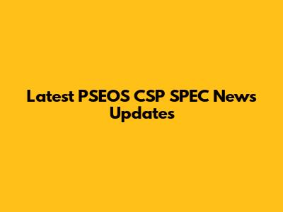 Latest PSEOS CSP SPEC News Updates