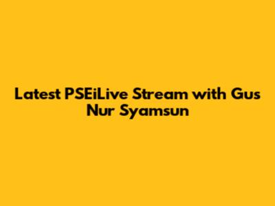 Latest PSEiLive Stream with Gus Nur Syamsun