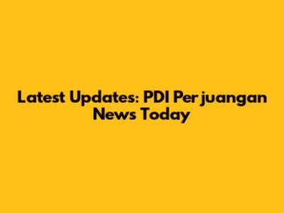Latest Updates: PDI Perjuangan News Today
