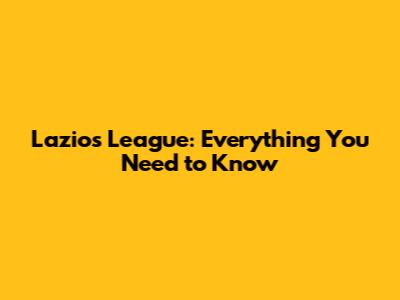 Lazio's League: Everything You Need to Know
