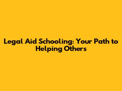 Legal Aid Schooling: Your Path to Helping Others