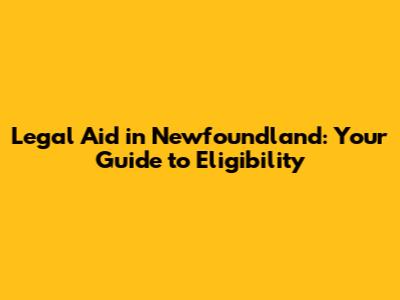 Legal Aid in Newfoundland: Your Guide to Eligibility