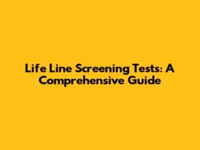 Life Line Screening Tests: A Comprehensive Guide