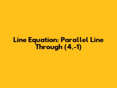 Line Equation: Parallel Line Through (4,-1)