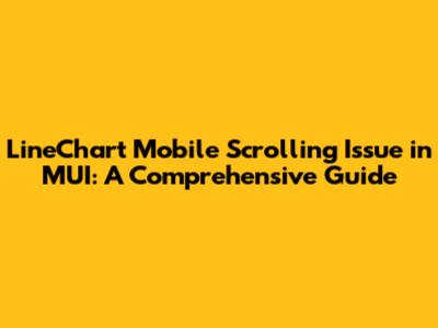 LineChart Mobile Scrolling Issue in MUI: A Comprehensive Guide