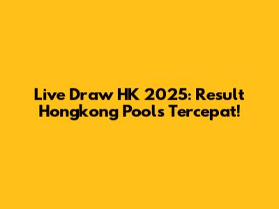 Live Draw HK 2025: Result Hongkong Pools Tercepat!