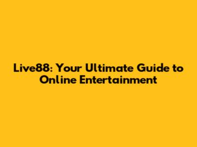 Live88: Your Ultimate Guide to Online Entertainment