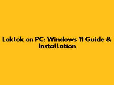Loklok on PC: Windows 11 Guide & Installation