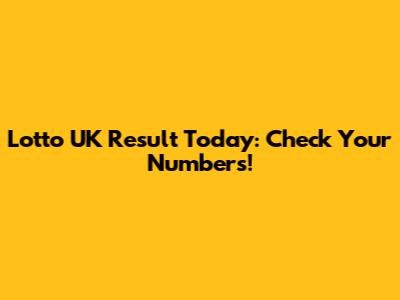 Lotto UK Result Today: Check Your Numbers!