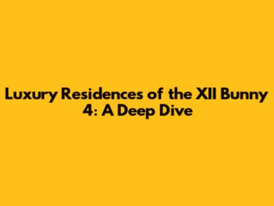 Luxury Residences of the XII Bunny 4: A Deep Dive