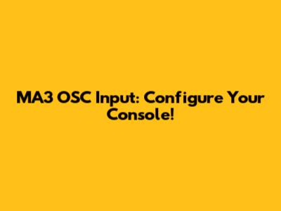 MA3 OSC Input: Configure Your Console!