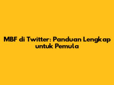 MBF di Twitter: Panduan Lengkap untuk Pemula
