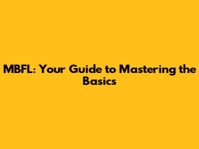 MBFL: Your Guide to Mastering the Basics