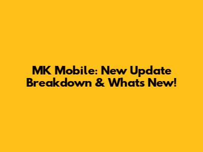 MK Mobile: New Update Breakdown & What's New!