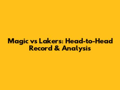 Magic vs Lakers: Head-to-Head Record & Analysis